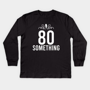 80 Something Years Old Kids Long Sleeve T-Shirt
